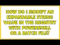 How do I modify an Expandable String Value in the registry with PowerShell or a batch file