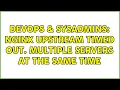 DevOps SysAdmins nginx upstream timed out Multiple servers at the same time