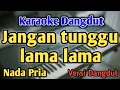 Lagu JANGAN TUNGGU LAMA LAMA - KARAOKE || NADA PRIA COWOK || Versi Dangdut || Cici Faramida