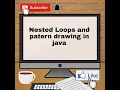 Nested loops or Nesting of loops print different patterns in java