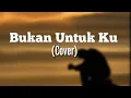 Download Lagu Bukan Untuku - Cover Amzah(Lyrics)