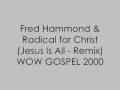 Download Lagu Jesus Is All (Remix) - Fred Hammond \u0026 Radical for Christ