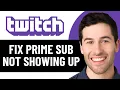 HOW TO FIX TWITCH PRIME SUB NOT SHOWING UP 2026 EASY FIX