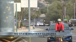 ADOT says there will be no road closures over Memorial Day weekend