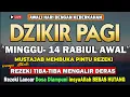 Download Lagu PUTAR DZIKIR INI ! Dzikir Pagi Mustajab Hari Minggu Pembuka Pintu Rezeki Dari Segala Penjuru