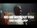 No Me Without You - Dunsin Oyekan | 1 Hour Loop  #nomewithoutyou #dunsinoyekan #worship #loop