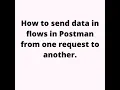 Create flows in postman and pass data from one request to another lastest version