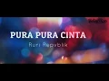 Download Lagu Pura Pura Cinta Ruri Repvblik (Lirik )
