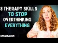 8 Therapy Skills To Stop Overthinking Everything How To Calm Your Mind Find Peace Emma Mcadam