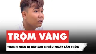 Trộm vàng trị giá hơn 1 tỉ ở Vĩnh Long, thanh niên bị bắt sau nhiều ngày lẩn trốn tại Mũi Né