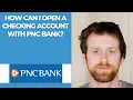 How can I open a checking account with PNC Bank