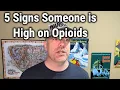 5 Signs Someone Is High On Opioids