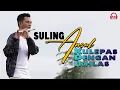 Download Lagu KULEPAS DENGAN IKHLAS - Ansul feat Yusup Tojiri [SULING ROMANTIC HITS INSTRUMENTAL]