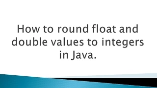 How to round float and double values to integers in Java