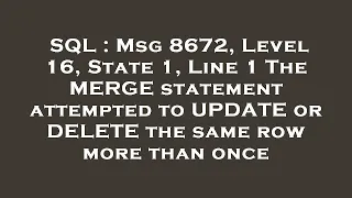 SQL Msg 8672 Level 16 State 1 Line 1 The MERGE statement attempted to UPDATE or DELETE the same