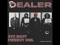Dealer - Ayo Maff & Fireboy DML