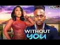 Lagu WITHOUT YOU - MICHAEL DAPPA / EKAMA ETIM INYANG / - 2025 NOLLYWOOD LATEST MOVIES 