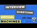 Interview Questions - Virtual Machines