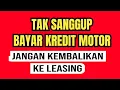 Download Lagu TAK SANGGUP BAYAR KREDIT MOTOR, JANGAN KEMBALIKAN KE LEASING