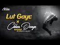 Download Lagu Lut Gaye X Chhor Denge Mashup | AB Ambients Chillout | Nora Fatehi , Emraan Hashmi