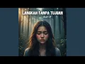 Lagu Langkah Tanpa Tujuan