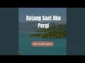Download Lagu Datang Saat Aku Pergi