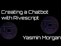 Creating a Chatbot With Rivescript - Yasmin Morgan