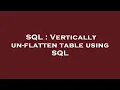 SQL Vertically un-flatten table using SQL