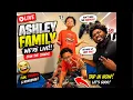 WE RE LIVE Y ALL The Ashley Family is bringing the laughs craziness and FAMILY FUN