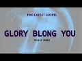 Download Lagu GLORY BLONG YOU (2025)_ PENIAS KOMBI - PNG LATEST GOSPEL MUSIC