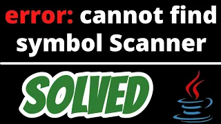 error: cannot find symbol Scanner SOLVED in Java