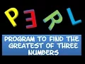 Perl PROGRAMMING Greatest of three number