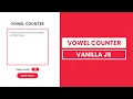 Vowel Counter Vanilla JS Project