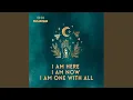 Lagu I am here. I am now. I am one with all.
