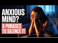 6 Phrases to Silence an Anxious Mind Before It Destroys You