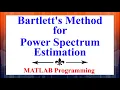 The Bartlett s Method for Power Spectrum Estimation Using MATLAB Advanced Digital Signal Processing