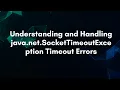 Understanding and Handling java net SocketTimeoutException Timeout Errors