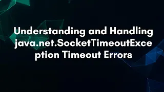 Understanding and Handling java net SocketTimeoutException Timeout Errors