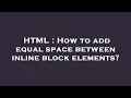 HTML How to add equal space between inline block elements