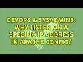 DevOps SysAdmins Why listen on a specific IP address in Apache config 2 Solutions