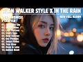 Download Lagu ALAN WALKER STYLE X IN THE RAIN  || OUR PROMISE || NEW FULL ALBUM 2025
