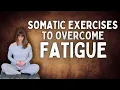 Somatic Exercises To Overcome Fatigue 13 Minutes