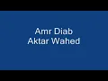 Amr Diab   Aktar Wahed