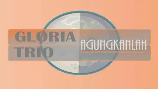 gloria trio agungkanlah