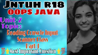 jntuh r18 oops Java programming unit2 part-1 reading console input scanner class very important