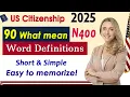 Full 90 Definitions for New form N400 US Citizenship Interview 2025 Memorize easily