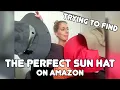 Trying to find the PERFECT sun hat on Amazon