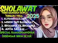 Download Lagu FULL ALBUM SHOLAWAT TERBARU 2025 ENAK DI DENGAR BIKIN ADEM PALING MERDU