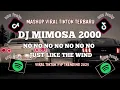 Lagu DJ MIMOSA 2000 || NO NO NO NO NO || JUST LIKE THE WIND 🎵 SOUND VIRAL DI TIKTOK 🔥🤯