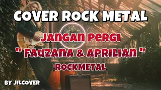jangan pergi fauzana u0026 aprilian rock metal version jildcover